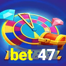 bet 47